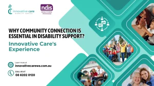 Read more about the article Why Community Connection is Essential in Disability Support: Innovative Care’s Experience