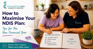 Read more about the article How to Maximise Your NDIS Plan: Tips for the New Financial Year